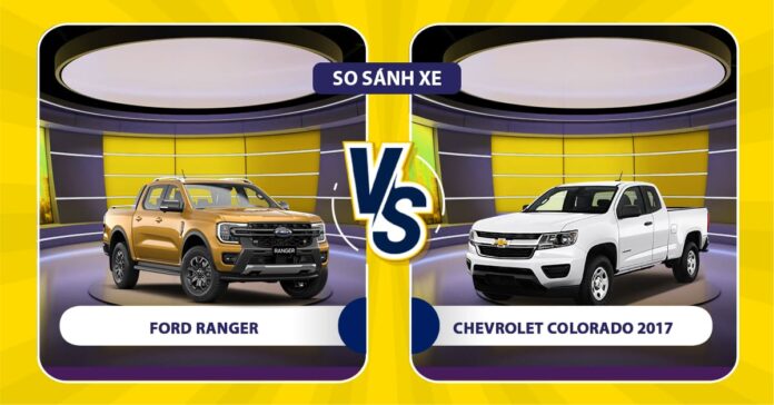 So sánh Chevrolet Colorado 2017 và Ford Ranger
