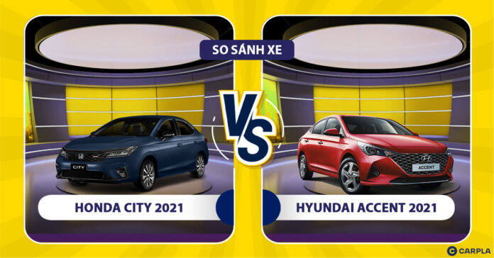 So sánh Honda City 2021 và Hyundai Accent 2021