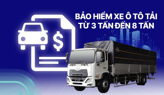 Bảo hiểm cho xe tải từ 3 - 8 tấn