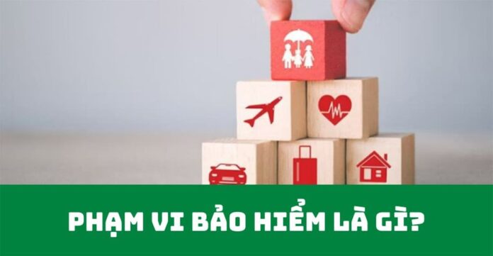 Phạm vi bảo hiểm là gì