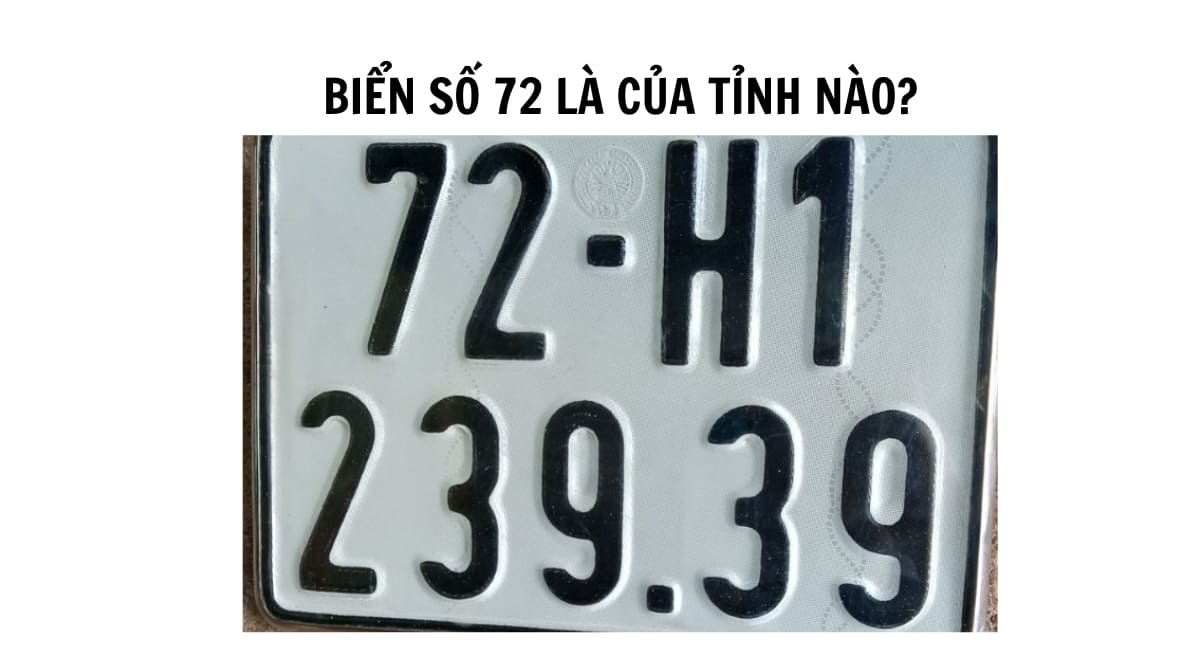 Biển số xe 72 là tỉnh nào? Biển 72 là của Bà Rịa - Vũng Tàu Biển số xe 72 là tỉnh nào? Biển 72 là của Bà Rịa - Vũng Tàu